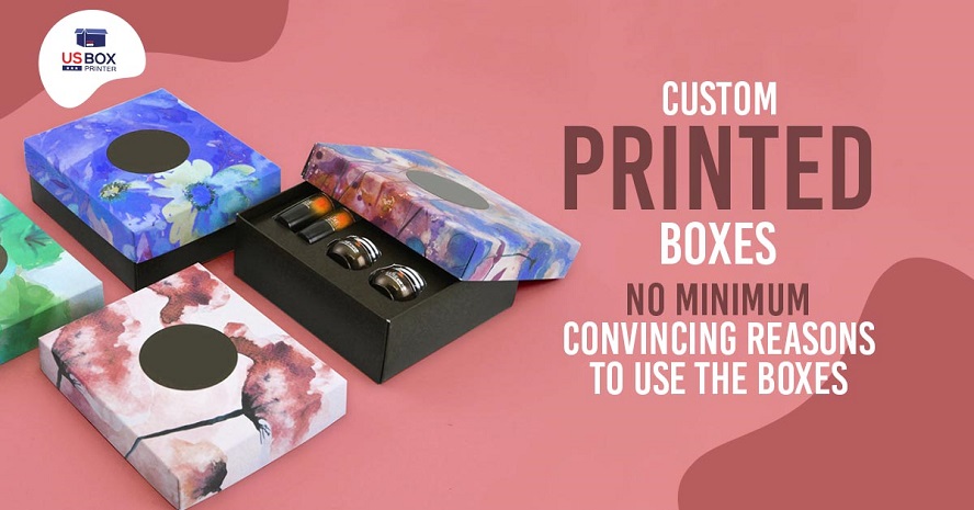 Custom Printed Boxes No Minimum - Convincing Reasons to Use the Boxes