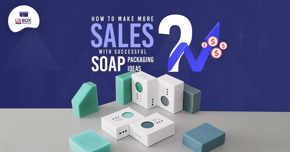 How to Make More Sales with Successful Soap Packaging Ideas?