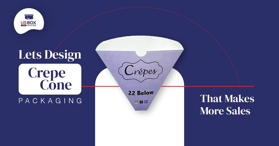 Lets Design Crepe Cone Packaging That Makes More Sales