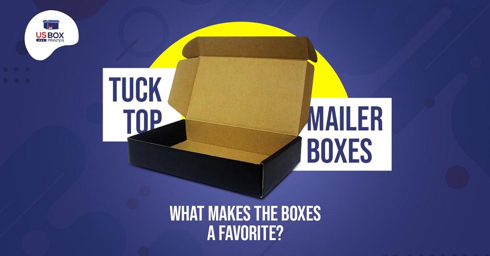 Tuck Top Mailer Boxes - What Makes the Boxes a Favorite?