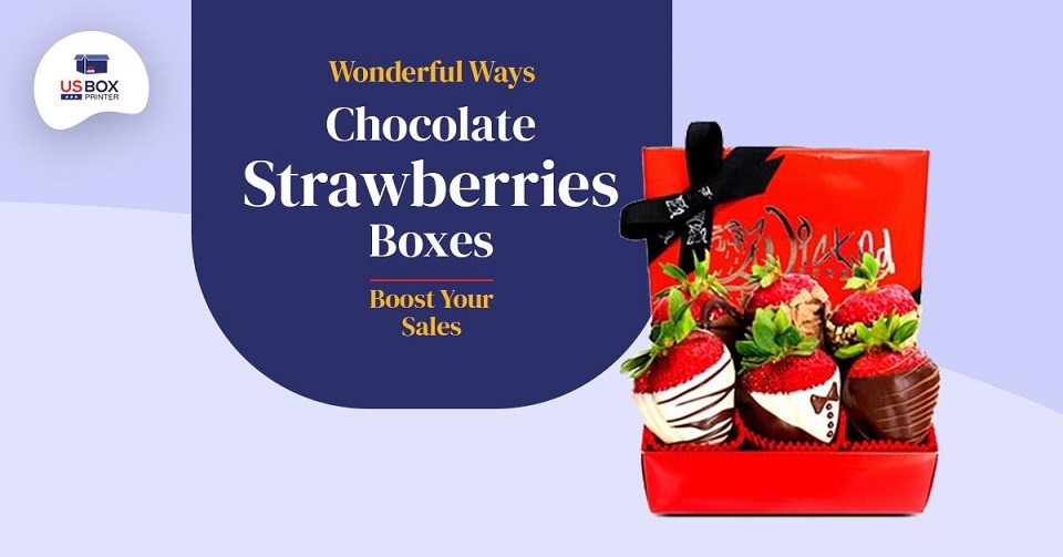 Wonderful Ways Chocolate Strawberries Boxes Boost Your Sales